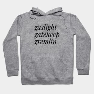 Gaslight, Gatekeep, Gremlin Hoodie